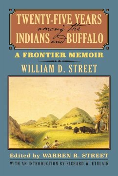 Twenty-Five Years Among the Indians and Buffalo - Street, William D.