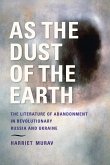 As the Dust of the Earth - The Literature of Abandonment in Revolutionary Russia and Ukraine