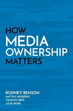 How Media Ownership Matters - Benson, Rodney; Hessérus, Mattias; Neff, Timothy; Sedel, Julie