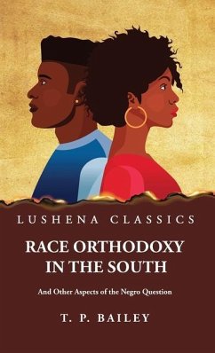 Race Orthodoxy in the South And Other Aspects of the Negro Question - Thomas Pearce Bailey