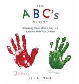 THE ABC's OF GOD: Answering Those What Is God Like Questions With Your Children