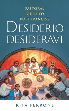 Pastoral Guide to Pope Francis's Desiderio Desideravi - Ferrone, Rita