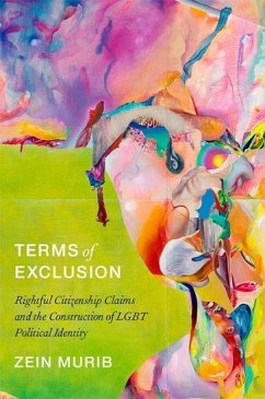 Terms of Exclusion: Rightful Citizenship Claims and the Construction of Lgbt Political Identity - Murib, Zein