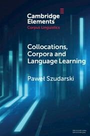 Collocations, Corpora and Language Learning - Szudarski, Pawel (University of Nottingham)