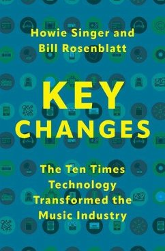 Key Changes: The Ten Times Technology Transformed the Music Industry - Singer, Howie; Rosenblatt, Bill