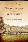 Small Arms at Gettysburg: Infantry and Cavalry Weapons in America's Greatest Battle