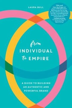 From Individual to Empire: A Guide to Building an Authentic and Powerful Brand - Bull, Laura