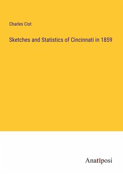 Sketches and Statistics of Cincinnati in 1859 - Cist, Charles