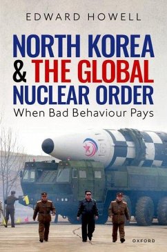 North Korea and the Global Nuclear Order - Howell, Dr Edward (Lecturer in Politics, Lecturer in Politics, New C