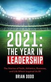 2021: THE YEAR IN LEADERSHIP: The Stories of Faith, Athletics, Business, and Life Which Inspired Us All