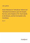 Horae Hebraicae et Talmudicae: Hebrew and Talmudical Exercitations upon the Gospels, the Acts, some Chapters of St. Paul's Epistle to the Romans, and the First Epistle to the Corinthians