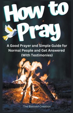 How to Pray a Good Prayer and Simple Guide for Normal People and Get Answered (With Testimonies) - Creation, The Blessed
