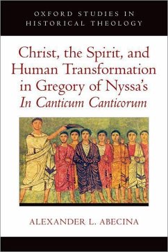 Christ, the Spirit, and Human Transformation in Gregory of Nyssa's in Canticum Canticorum - Abecina, Alexander L