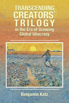 Transcending Creators` Trilogy in the Era of Growing Global Idiocrasy - Katz, Benjamin