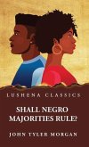 Shall Negro Majorities Rule?