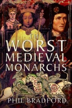 The Worst Medieval Monarchs - Bradford, Phil