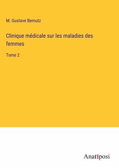Clinique médicale sur les maladies des femmes - Bernutz, M. Gustave