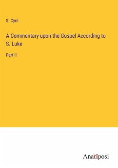 A Commentary upon the Gospel According to S. Luke - Cyril, S.