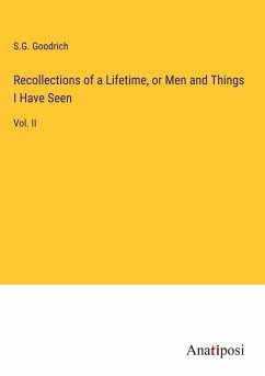 Recollections of a Lifetime, or Men and Things I Have Seen - Goodrich, S. G.