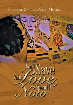 Don't Save Your Love, Spend It Now - Carr, Suzanne; Moller, Peter