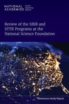 Review of the Sbir and Sttr Programs at the National Science Foundation - National Academies of Sciences Engineering and Medicine; Policy And Global Affairs; Board on Science Technology and Economic Policy; Committee on the Review of the Small Business Innovation Research and Small Business Technology Transfer Programs at the National Science Foundation