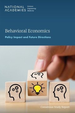 Behavioral Economics - National Academies of Sciences Engineering and Medicine; Division of Behavioral and Social Sciences and Education; Board on Behavioral Cognitive and Sensory Sciences; Committee on Future Directions for Applying Behavioral Economics to Policy