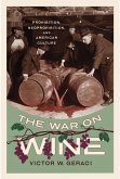 The War on Wine: Prohibition, Neoprohibition, and American Culture