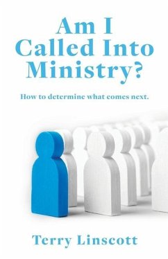 Am I Called Into Ministry?: How to determine what comes next. - Linscott, Terry