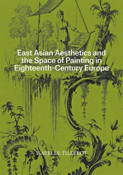 East Asian Aesthetics and the Space of Painting in Eighteenth-Century Europe - Tillerot, Isabelle