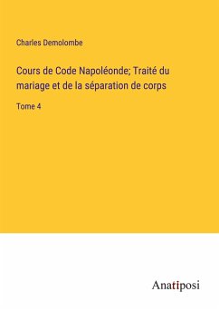 Cours de Code Napoléonde; Traité du mariage et de la séparation de corps - Demolombe, Charles