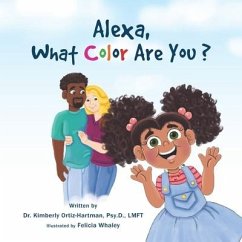 Alexa, What Color Are You? - Ortiz-Hartman, Psy D. Lmft