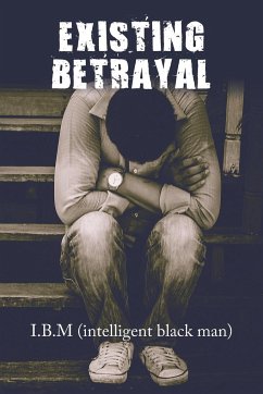 Existing Betrayal - I. B. M (intelligent black man)