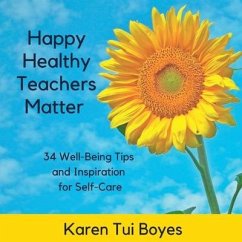 Happy Healthy Teachers Matter - 34 Well-Being Tips - Boyes, Karen Tui