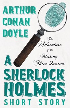 The Adventure of the Missing Three-Quarter - A Sherlock Holmes Short Story;With Original Illustrations by Charles R. Macauley - Doyle, Arthur Conan