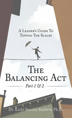 The Balancing Act Part 1 & 2: A Leader's Guide To Tipping The Scales - Baldwin, Earle Stanley