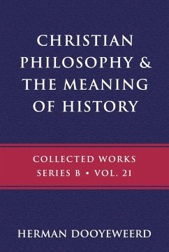 Christian Philosophy & the Meaning of History - Dooyeweerd, Herman