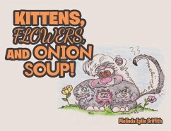 Kittens, Flowers, and Onion Soup! - Griffith, Melinda Eplin