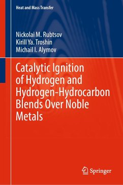 Catalytic Ignition of Hydrogen and Hydrogen-Hydrocarbon Blends Over Noble Metals (eBook, PDF) - Rubtsov, Nickolai M.; Troshin, Kirill Ya.; Alymov, Michail I.