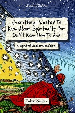 Everything I Wanted to Know About Spirituality but Didn't Know How to Ask (eBook, ePUB) - Santos, Peter