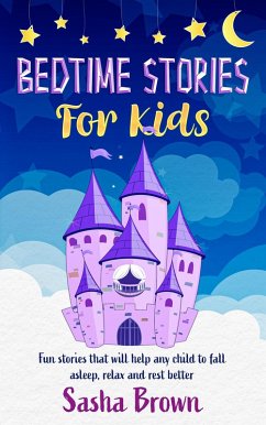 Bedtime Stories For Kids: Fun Stories that will help any child to fall asleep, relax and rest better (Bedtime Stories For Kids: Dragons, Pirates, Fairies, Princesses, Animals and more..., #1) (eBook, ePUB) - Brown, Sasha