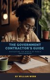 The Government Contractor's Guide: Navigating the World of Public Procurement (eBook, ePUB)