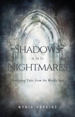 Shadows and Nightmares: Terrifying Tales from the Middle Ages (eBook, ePUB) - Hopkins, Myria