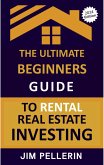 The Ultimate Beginners Guide to Rental Real Estate Investing (eBook, ePUB)