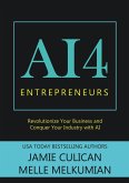 AI4 Entrepreneurs: Revolutionize Your Business and Conquer Your Industry With AI (eBook, ePUB)
