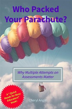 Who Packed Your Parachute? Why Multiple Attempts on Assessments Matter (Quick Reads for Busy Educators) (eBook, ePUB) - Angst, Cheryl