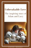 &quote;Unbreakable Love: The Inspiring Story of Adam and Lucy&quote; (Inspiring E-Books for Children with a Love for Animals) (eBook, ePUB)
