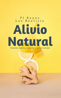 Cover Alivio Natural: Remedios caseros para aliviar la tos y el resfriado (eBook, ePUB)