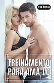 Treinamento para Amá-lo: Conto Erótico em Português de Sexo Hard (Coleção de Contos Eróticos Portugueses Proibidos. Sexo Explícito e Histórias Reais. Relatos Quentes., #3) (eBook, ePUB)