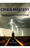 Crisis Mastery: Transforming Adversity into Triumph (eBook, ePUB)