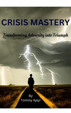 Crisis Mastery: Transforming Adversity into Triumph (eBook, ePUB) - Ajayi, Tommy